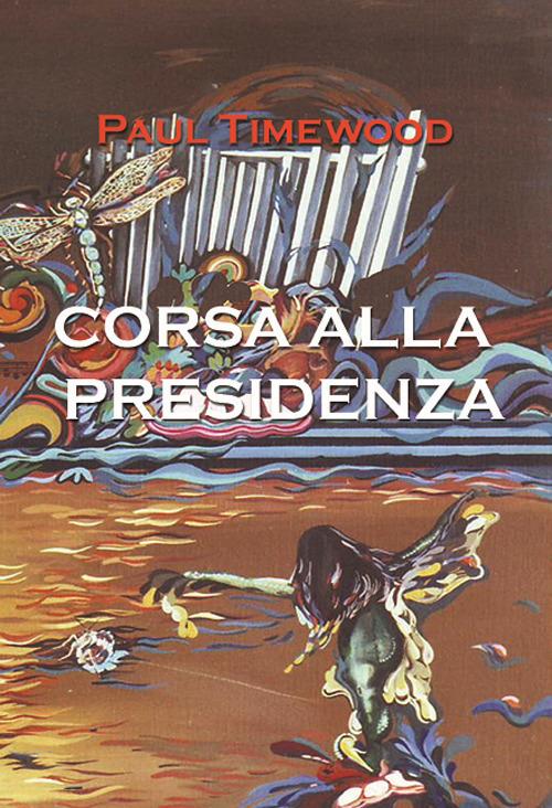 Corsa alla presidenza - Paul Timewood - copertina
