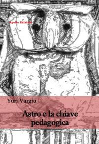 Astro e la chiave pedagogica - Yuri Vargiu - copertina