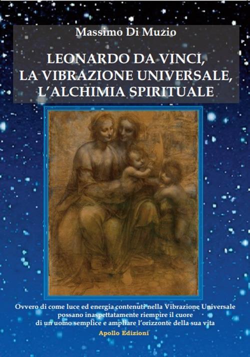 Leonardo da Vinci, l'alchimia spirituale, la vibrazione universale - Massimo Di Muzio - copertina