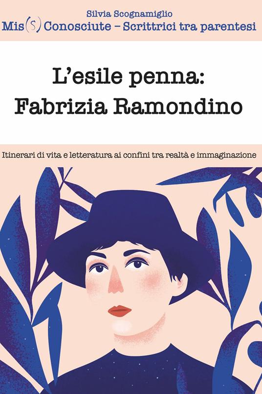 L' esile penna: Fabrizia Ramondino. Itinerari di vita e letteratura ai confini tra realtà e immaginazione - Mis(S)conosciute,Silvia Scognamiglio - ebook