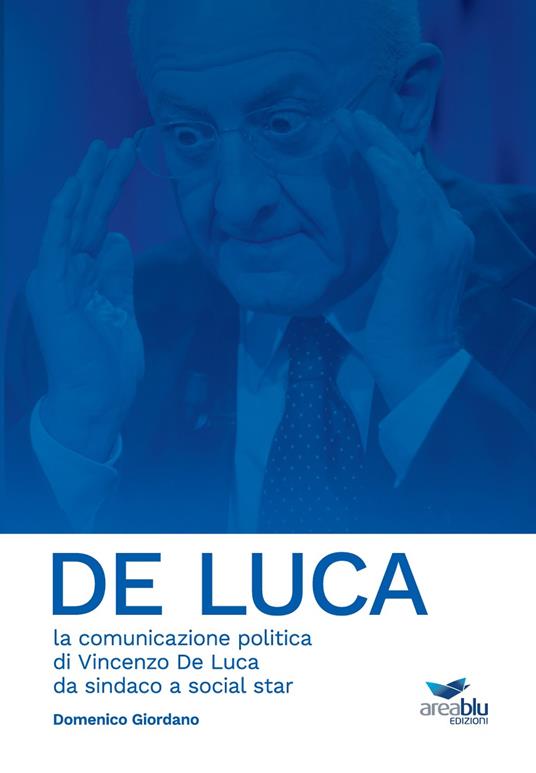 De Luca. La comunicazione politica di Vincenzo De Luca da sindaco a social star - Domenico Giordano - copertina