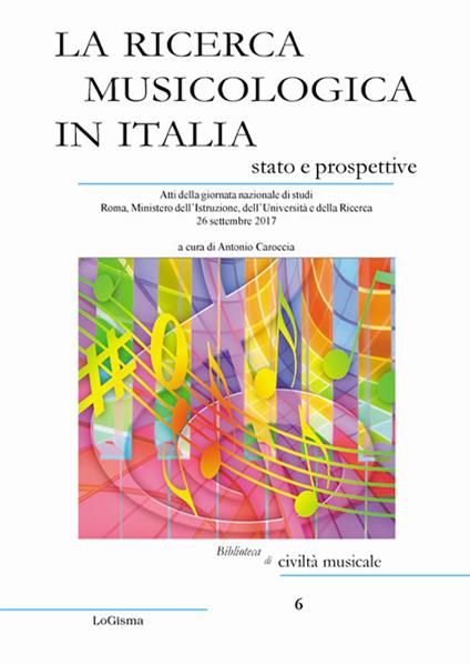 La ricerca musicologica in Italia, stato e prospettive. Atti della giornata nazionale di studi Roma, Ministero dell'Istruzione, dell'Università e della Ricerca 26 settembre 2017 - copertina