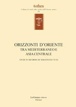 Orizzonti d'Oriente. Tra Mediterraneo e Asia centrale. Studi in ricordo di Sebastiano Tusa. Ediz. multilingue