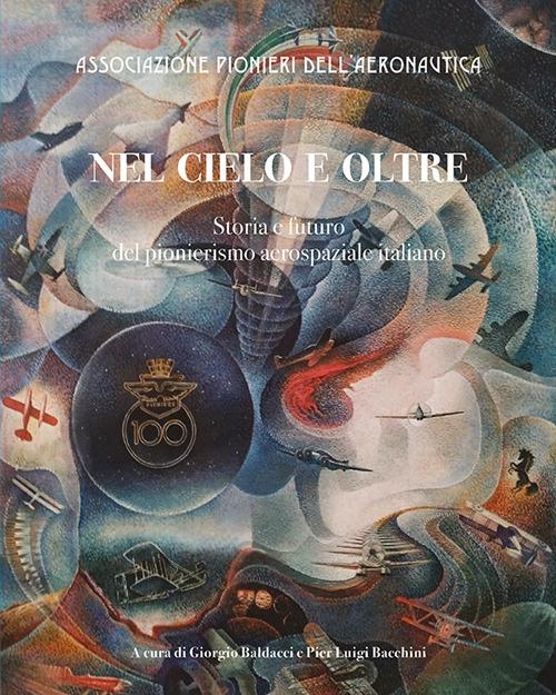 Nel cielo e oltre. Storia e futuro del pionierismo aerospaziale italiano. Ediz. illustrata - copertina