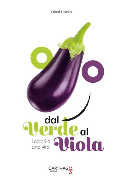 Dal verde al viola. I colori di una vita - Giusi Liuzzo - copertina