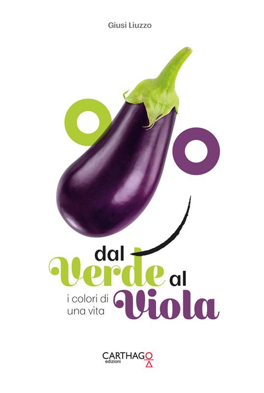 Dal verde al viola. I colori di una vita - Giusi Liuzzo - copertina