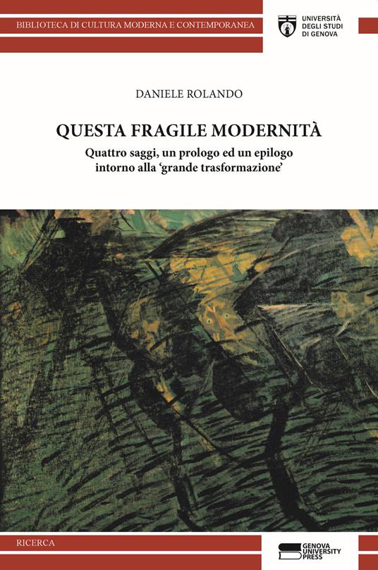Questa fragile modernità. Quattro saggi, un prologo ed un epilogo intorno alla «grande trasformazione» - Daniele Rolando - copertina
