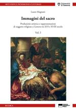 Immagini del sacro. Produzione artistica e rappresentazioni di soggetto religioso a Genova tra XVI e XVIII secolo. Vol. 1