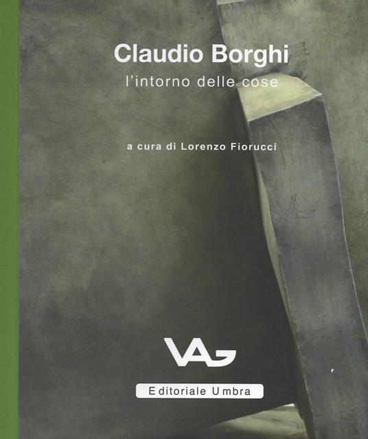 Claudio Borghi. L'intorno delle cose. Catalogo della mostra (Intra, 23 marzo-11 maggio 2019) - copertina