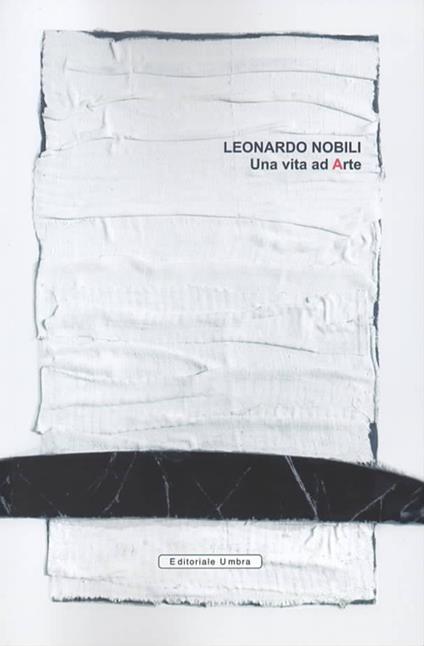 Leonardo Nobili. Una vita ad arte. Catalogo della mostra (Fano, 04-26 maggio 2019; Città di Castello, 06-28 luglio 2019). Ediz. illustrata - copertina