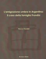 L' emigrazione umbra in Argentina: il caso della famiglia Frondizi