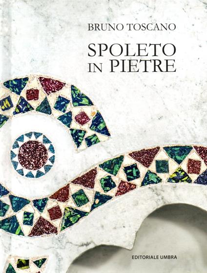 Spoleto in pietre. Per conoscere la città. Ediz. illustrata - Bruno Toscano - copertina