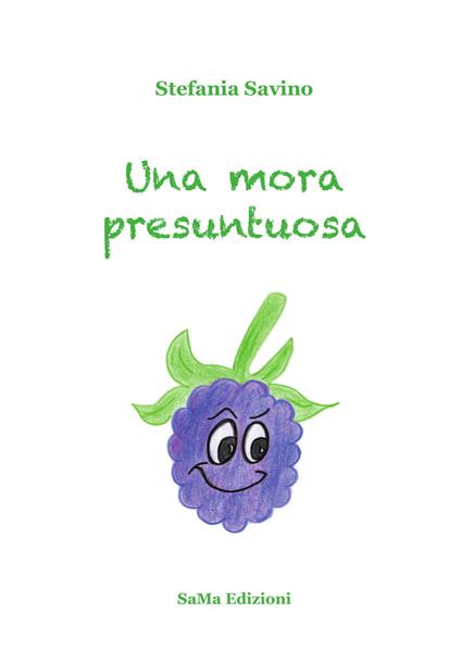 Una mora presuntuosa. Ediz. a colori - Stefania Savino - copertina
