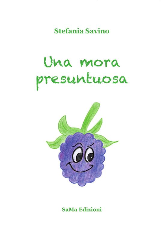 Una mora presuntuosa. Ediz. a colori - Stefania Savino - copertina