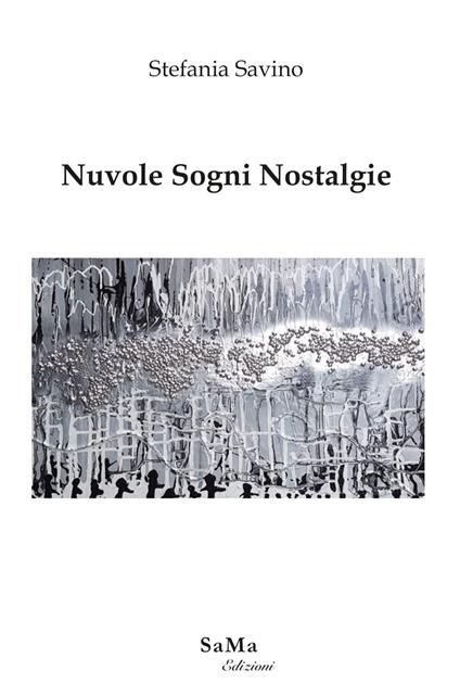 Nuvole sogni nostalgie. Nuova ediz. - Stefania Savino - copertina