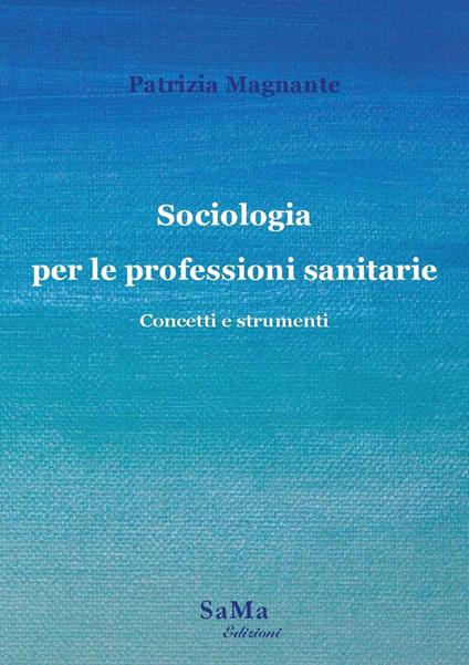 Sociologia per le professioni sanitarie. Concetti e strumenti. Nuova ediz. - Patrizia Magnante - copertina