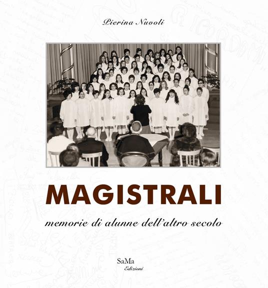 Magistrali. Memorie di alunne dell'altro secolo. Nuova ediz. - Pierina Nuvoli - copertina