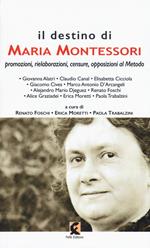Il destino di Maria Montessori. Promozioni, rielaborazioni, censure, opposizioni al metodo