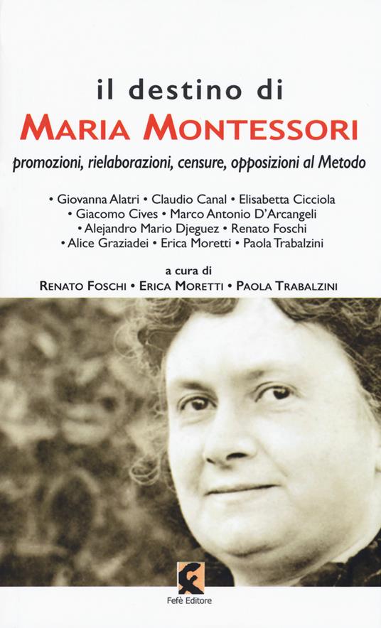 Il destino di Maria Montessori. Promozioni, rielaborazioni, censure, opposizioni al metodo - copertina