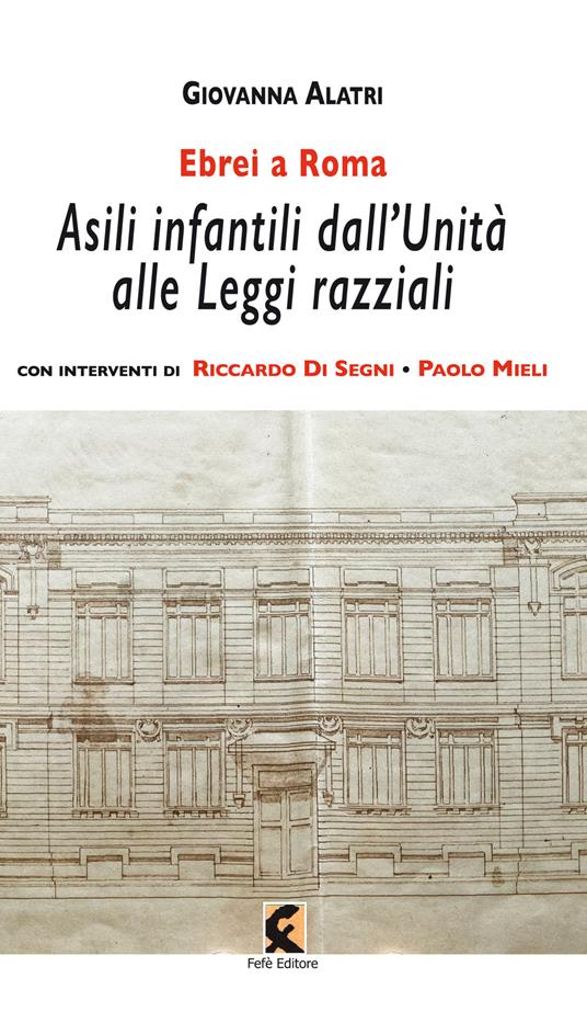Ebrei a Roma. Asili infantili dall'Unità alle leggi razziali - Giovanna Alatri - copertina