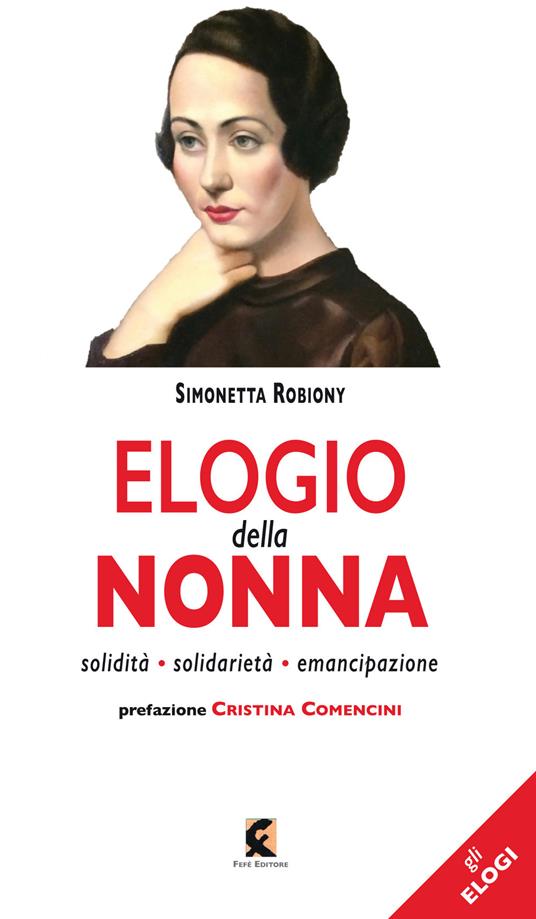 Elogio della nonna. Solidità, solidarietà, emancipazione - Simonetta Robiony - copertina