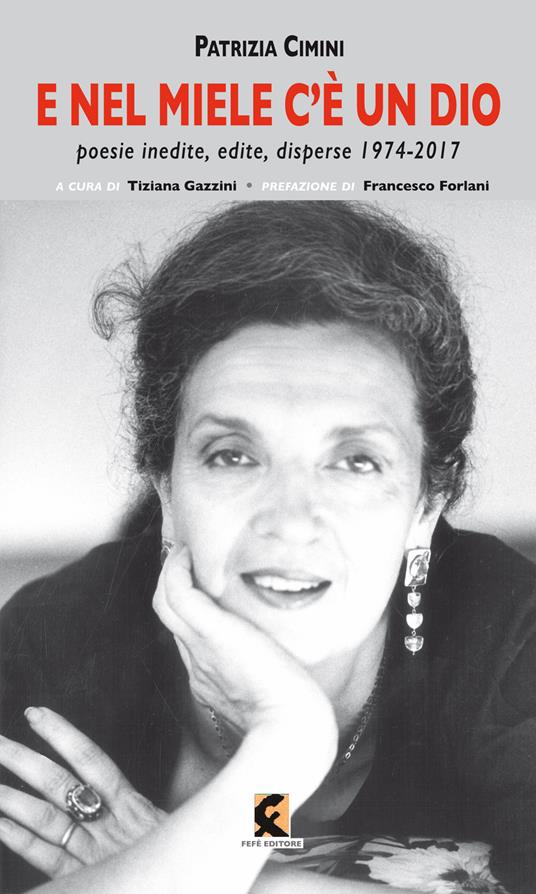 E nel miele c'è un dio. Poesie inedite, edite, disperse 1974-2017 - Patrizia Cimini - copertina