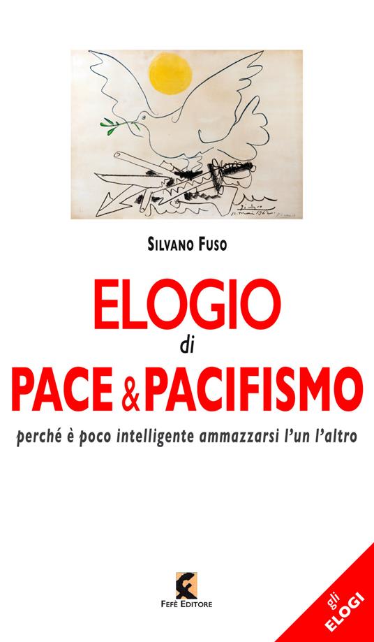 Elogio di pace & pacifismo. Perché è poco intelligente ammazzarsi l'un l'altro - Silvano Fuso - copertina