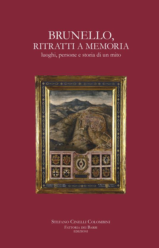 Brunello, ritratti a memoria. Luoghi, persone e storia di un mito - Stefano Cinelli Colombini - copertina