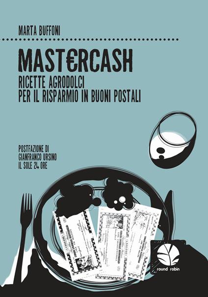 Mastercash. Ricette agrodolci per il risparmio in buoni postali - Marta Buffoni - copertina