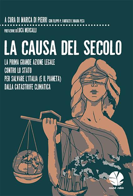 La causa del secolo. La prima grande azione legale contro lo Stato per salvare l’Italia (e il pianeta) dalla catastrofe climatica - copertina