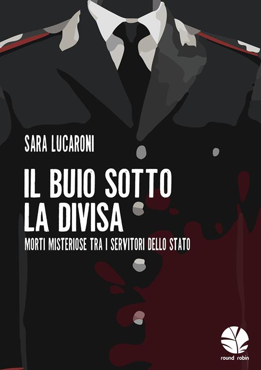 Il buio sotto la divisa. Morti misteriose tra i servitori dello Stato - Sara Lucaroni - copertina