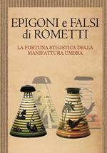 Epigoni e falsi di Rometti. La fortuna stilistica della manifattura umbra. Catalogo della mostra (Umbertide, 23 settembre-30 novembre 2016)