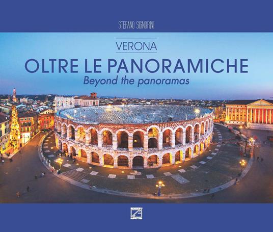 Oltre le panoramiche. Verona-Beyond the panoramas. Ediz. a colori - Stefano Signorini - copertina