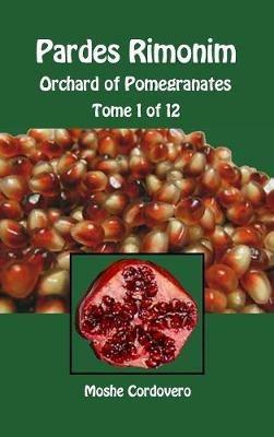 Pardes Rimonim. Orchard of Pomegranates. Ediz. aramaica, ebraica e inglese. Vol. 1 - Moïse Cordovéro - copertina