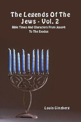 The legends of the Jews. Vol. 2: Bible times and characters from Joseph to the Exodus - Louis Ginzberg - copertina