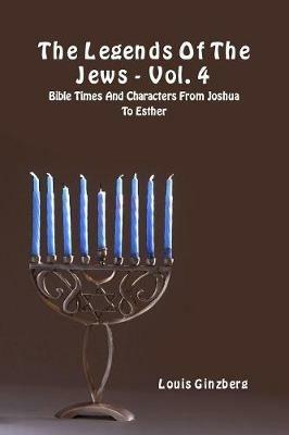 The legends of the Jews. Vol. 4: Bible times and characters from Joshua to Esther - Louis Ginzberg - copertina