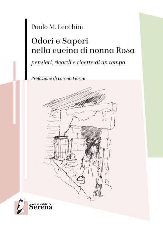 Odori e sapori nella cucina di nonna Rosa. Pensieri, ricordi e ricette di un tempo - Paolo Maria Lecchini - copertina