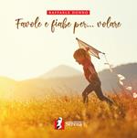 Favole e fiabe per... volare. Ediz. illustrata