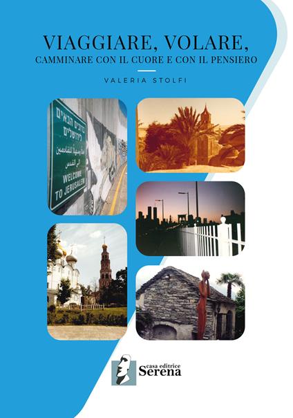 Viaggiare, volare, camminare con il cuore e con il pensiero - Valeria Stolfi - copertina