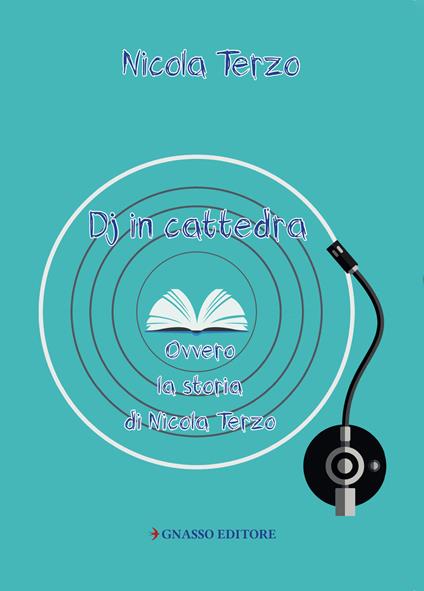 Deejay in cattedra. Ovvero la storia di Nicola Terzo - Nicola Terzo - copertina