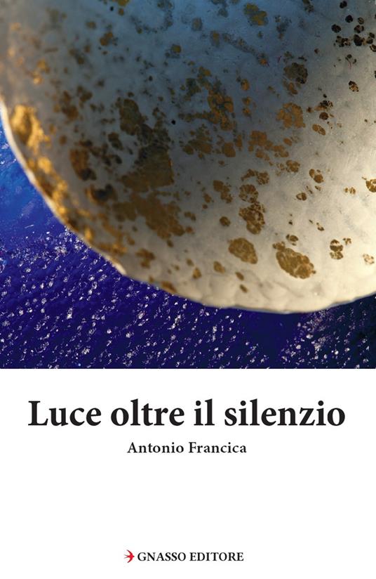 Luce oltre il silenzio - Antonio Francica - copertina