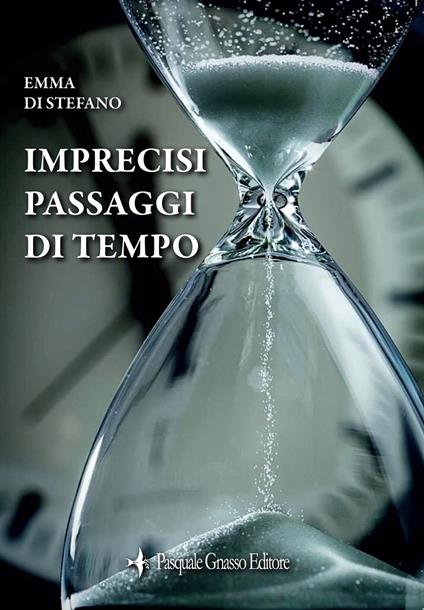 Imprecisi passaggi di tempo. Nuova ediz. - Emma Di Stefano - copertina