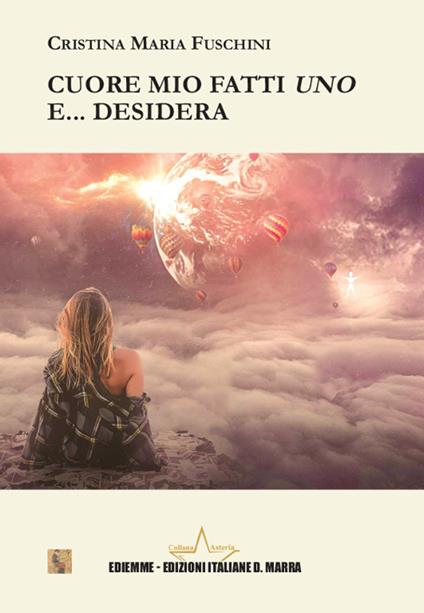 Cuore mio fatti uno... e desidera - Cristina Maria Fuschini - copertina