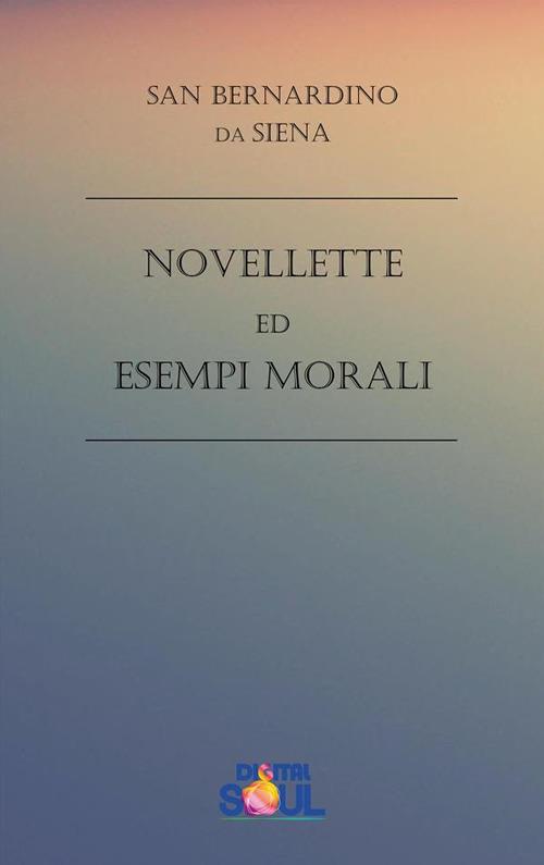 Novellette ed Esempi Morali - Paola Agnolucci,Bernardino da Siena (san) - ebook