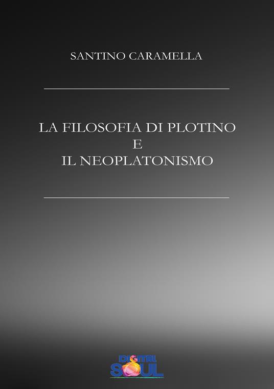 La filosofia di Plotino e il neoplatonismo - Santino Caramella - copertina