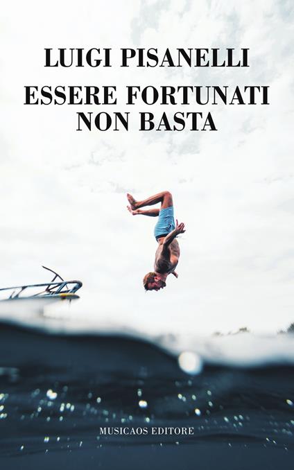 Essere fortunati non basta - Luigi Pisanelli - copertina
