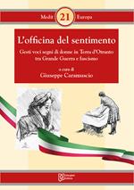 L' officina del sentimento. Gesti voci segni di donne in Terra d'Otranto tra Grande Guerra e fascismo