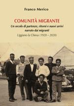 Comunità migrante. Un secolo di partenze, ritorni e nuovi arrivi narrato dai migranti. Uggiano la Chiesa (1920 - 2020)