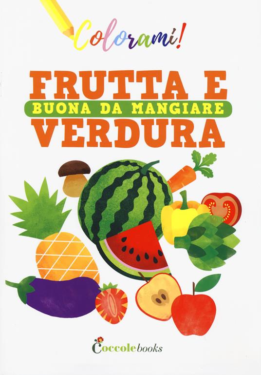 Frutta e verdura buona da mangiare. Ediz. a colori - Silvia Colombo - copertina