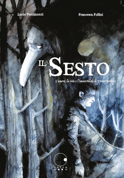 Il sesto. L'amore, la vita e l'immortalità di Trevor Between - Lucio Perrimezzi,Francesca Follini - copertina